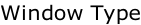 Window Type